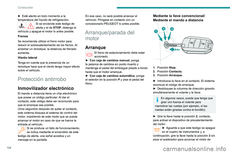 PEUGEOT PARTNER 2022  Manual del propietario (in Spanish) 128
Conducción
► Esté atento en todo momento a la 
temperatura del líquido de refrigeración.
Si se enciende este testigo de 
alerta y el de STOP, detenga el 
vehículo y apague el motor lo antes