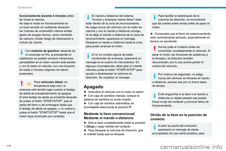 PEUGEOT PARTNER 2022  Manual del propietario (in Spanish) 130
Conducción
funcionamiento durante 4 minutos antes 
de iniciar la marcha.
No deje el motor en funcionamiento en 
un local cerrado sin suficiente aireación: 
los motores de combustión interna emi