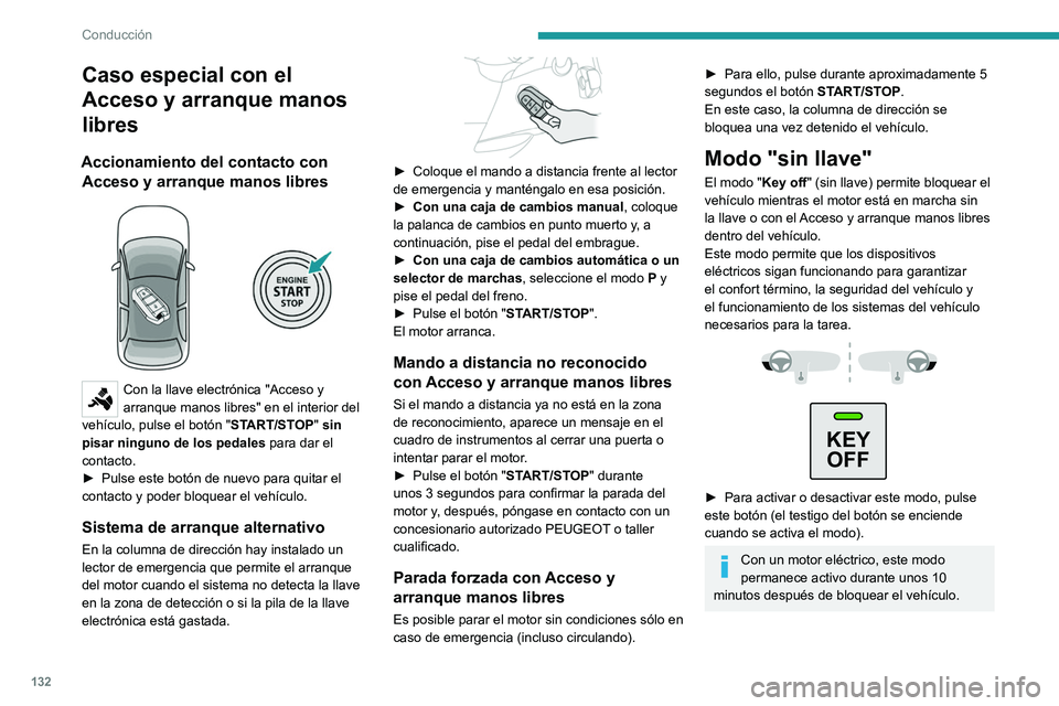PEUGEOT PARTNER 2022  Manual del propietario (in Spanish) 132
Conducción
Caso especial con el 
Acceso y arranque manos 
libres
Accionamiento del contacto con 
Acceso y arranque manos libres
 
 
Con la llave electrónica "Acceso y 
arranque manos libres&
