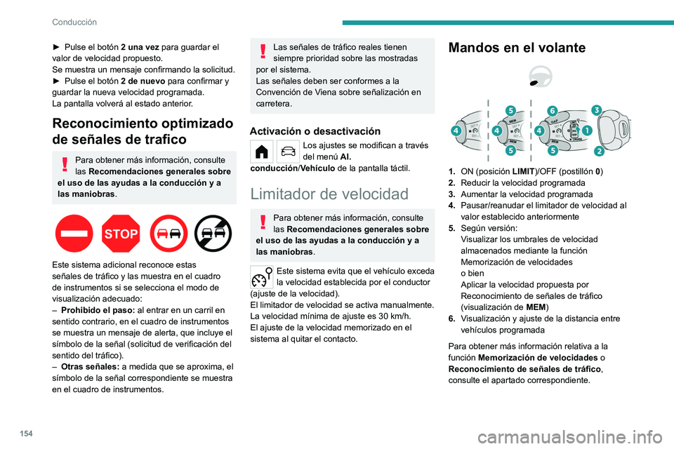PEUGEOT PARTNER 2022  Manual del propietario (in Spanish) 154
Conducción
► Pulse el botón 2 una vez  para guardar el 
valor de velocidad propuesto.
Se muestra un mensaje confirmando la solicitud.
►
 
Pulse el botón
  
2 de nuevo
  para confirmar y 
gu