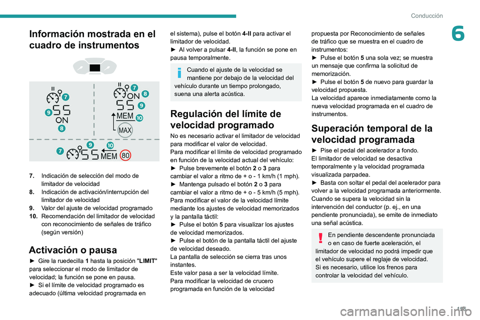 PEUGEOT PARTNER 2022  Manual del propietario (in Spanish) 155
Conducción
6Información mostrada en el 
cuadro de instrumentos
 
 
 
 
7. Indicación de selección del modo de 
limitador de velocidad
8. Indicación de activación/interrupción del 
limitador