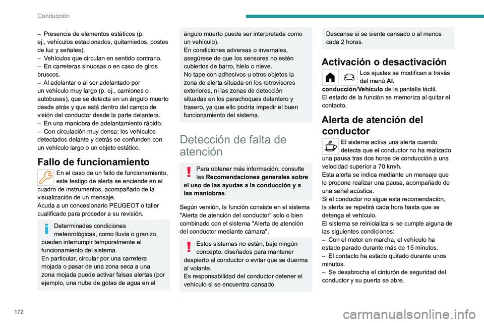 PEUGEOT PARTNER 2022  Manual del propietario (in Spanish) 172
Conducción
– Presencia de elementos estáticos (p. 
ej.,   vehículos estacionados, quitamiedos, postes 
de luz y señales).
–
 
V
 ehículos que circulan en sentido contrario.
–
 
En carre