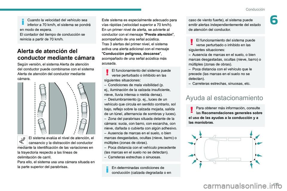 PEUGEOT PARTNER 2022  Manual del propietario (in Spanish) 173
Conducción
6Cuando la velocidad del vehículo sea 
inferior a 70  km/h, el sistema se pondrá 
en modo de espera.
El contador del tiempo de conducción se 
reinicia a partir de 70
  km/h.
Alerta 