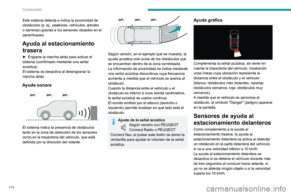 PEUGEOT PARTNER 2022  Manual del propietario (in Spanish) 174
Conducción
Este sistema detecta e indica la proximidad de 
obstáculos (p. ej., peatones, vehículos, árboles 
o barreras) gracias a los sensores situados en el 
parachoques.
Ayuda al estacionam