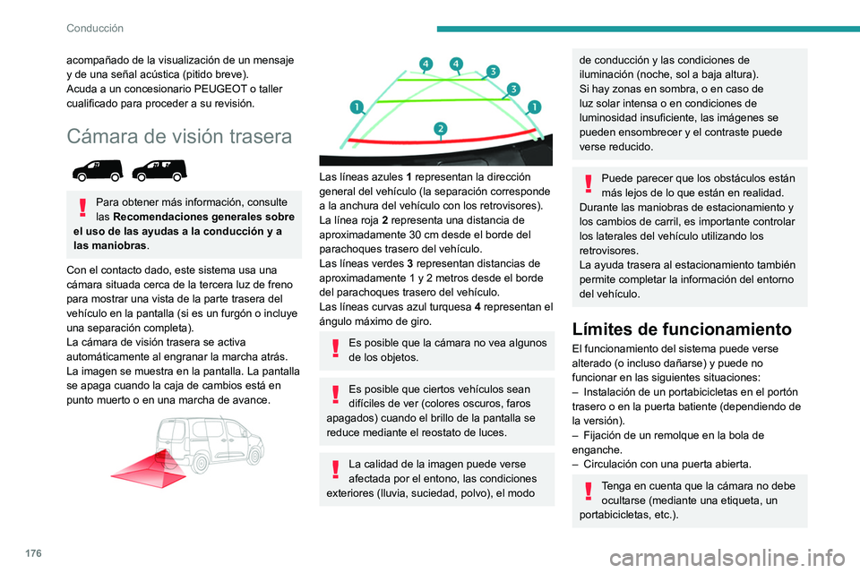 PEUGEOT PARTNER 2022  Manual del propietario (in Spanish) 176
Conducción
acompañado de la visualización de un mensaje 
y de una señal acústica (pitido breve).
Acuda a un concesionario PEUGEOT o taller 
cualificado para proceder a su revisión.
Cámara d