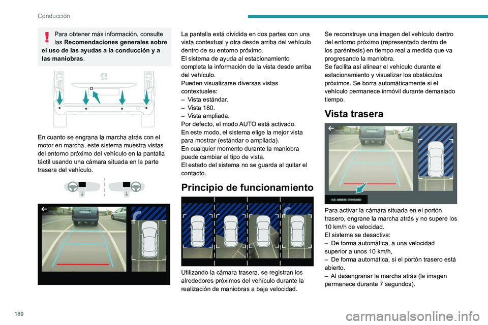 PEUGEOT PARTNER 2022  Manual del propietario (in Spanish) 180
Conducción
Para obtener más información, consulte 
las Recomendaciones generales sobre 
el uso de las ayudas a la conducción y a 
las maniobras.
 
 
En cuanto se engrana la marcha atrás con e