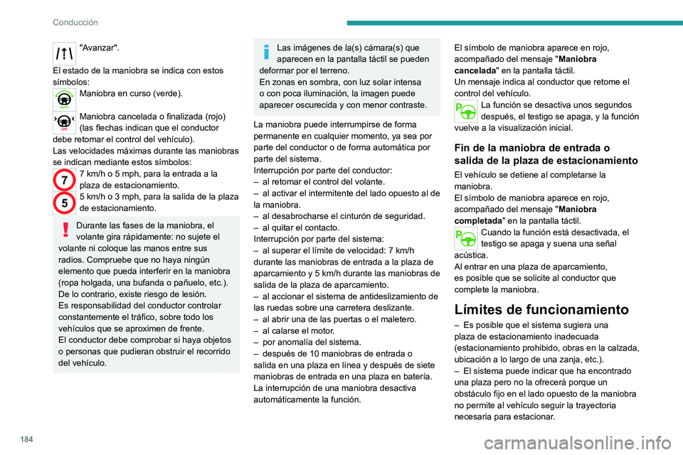 PEUGEOT PARTNER 2022  Manual del propietario (in Spanish) 184
Conducción
"Avanzar". 
El estado de la maniobra se indica con estos 
símbolos:
Maniobra en curso (verde). 
Maniobra cancelada o finalizada (rojo) 
(las flechas indican que el conductor 
