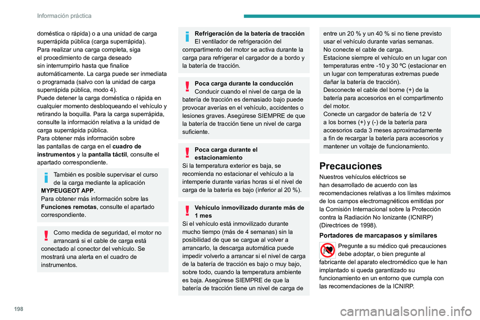 PEUGEOT PARTNER 2022  Manual del propietario (in Spanish) 198
Información práctica
doméstica o rápida) o a una unidad de carga 
superrápida pública (carga superrápida).
Para realizar una carga completa, siga 
el procedimiento de carga deseado 
sin int