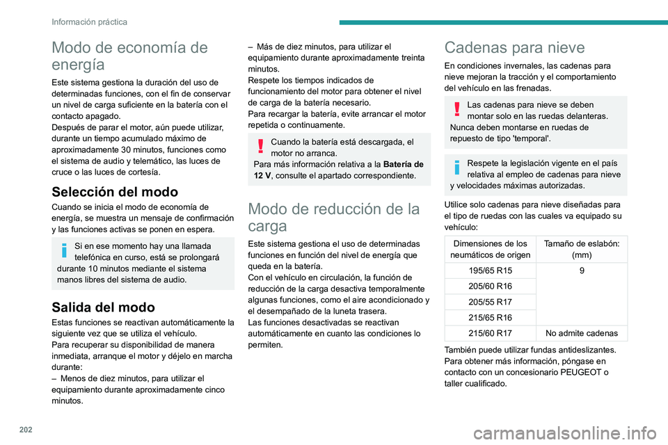 PEUGEOT PARTNER 2022  Manual del propietario (in Spanish) 202
Información práctica
Modo de economía de 
energía
Este sistema gestiona la duración del uso de 
determinadas funciones, con el fin de conservar 
un nivel de carga suficiente en la batería co