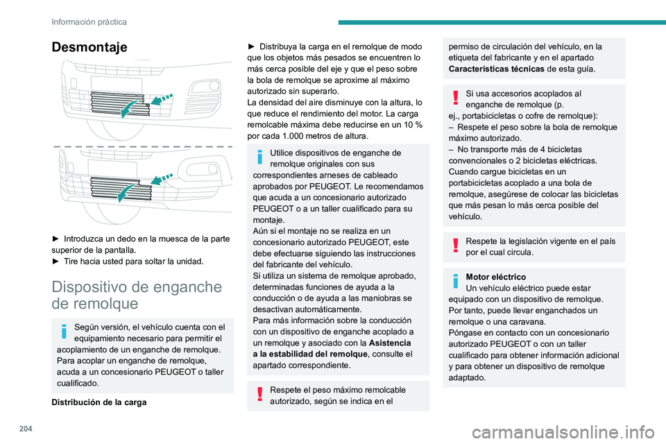 PEUGEOT PARTNER 2022  Manual del propietario (in Spanish) 204
Información práctica
Desmontaje 
 
► Introduzca un dedo en la muesca de la parte 
superior de la pantalla.
►
 
T
 ire hacia usted para soltar la unidad.
Dispositivo de enganche 
de remolque
