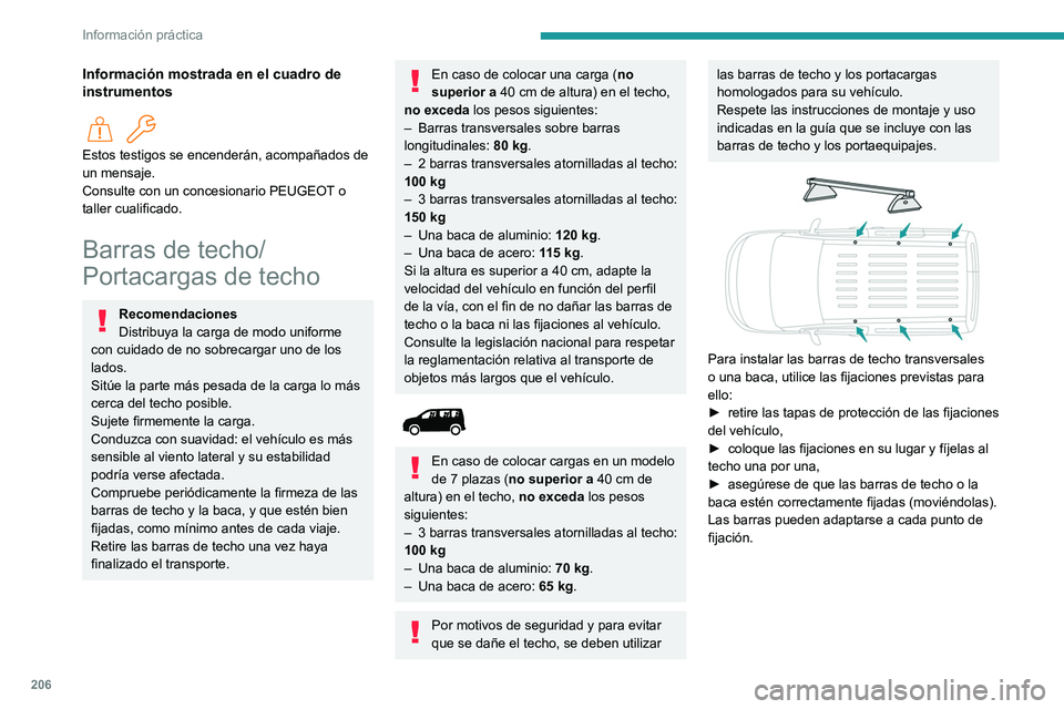 PEUGEOT PARTNER 2022  Manual del propietario (in Spanish) 206
Información práctica
Información mostrada en el cuadro de 
instrumentos
  
Estos testigos se encenderán, acompañados de 
un mensaje.
Consulte con un concesionario PEUGEOT o 
taller cualificad