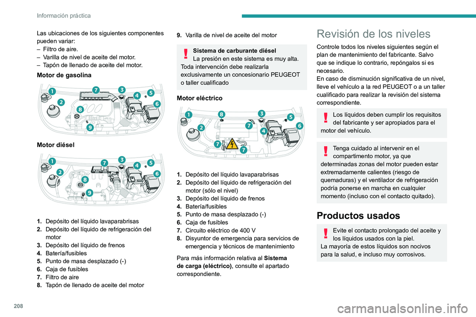 PEUGEOT PARTNER 2022  Manual del propietario (in Spanish) 208
Información práctica
Las ubicaciones de los siguientes componentes 
pueden variar:
– 
Filtro de aire.
–

 
V
 arilla de nivel de aceite del motor.
–
 
T
 apón de llenado de aceite del mot