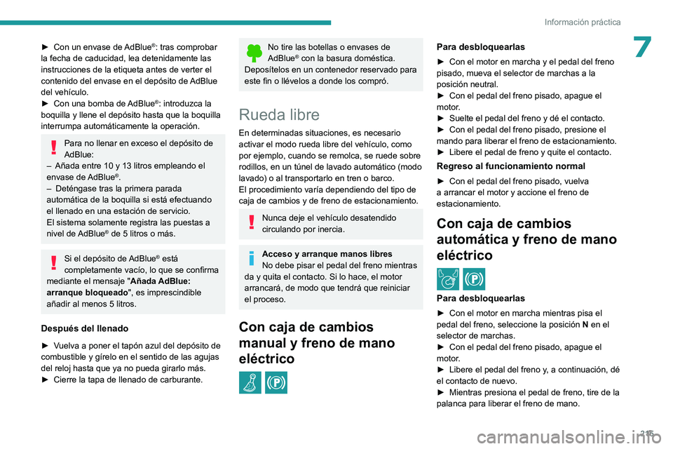 PEUGEOT PARTNER 2022  Manual del propietario (in Spanish) 215
Información práctica
7► Con un envase de AdBlue®: tras comprobar 
la fecha de caducidad, lea detenidamente las 
instrucciones de la etiqueta antes de verter el 
contenido del envase en el dep
