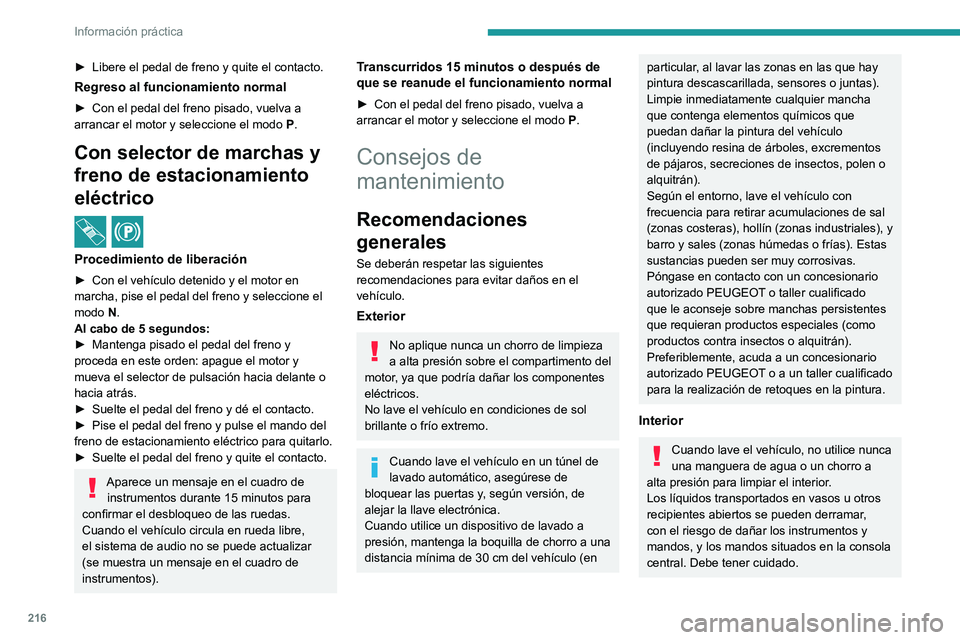 PEUGEOT PARTNER 2022  Manual del propietario (in Spanish) 216
Información práctica
► Libere el pedal de freno y quite el contacto.
Regreso al funcionamiento normal
► Con el pedal del freno pisado, vuelva a 
arrancar el motor y seleccione el modo  P .
C