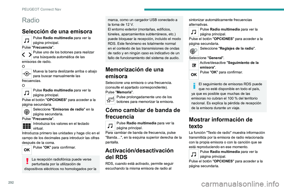 PEUGEOT PARTNER 2022  Manual del propietario (in Spanish) 292
PEUGEOT Connect Nav
Radio
Selección de una emisora
Pulse Radio multimedia para ver la 
página principal.
Pulse "Frecuencia".
Pulse uno de los botones para realizar 
una búsqueda automá