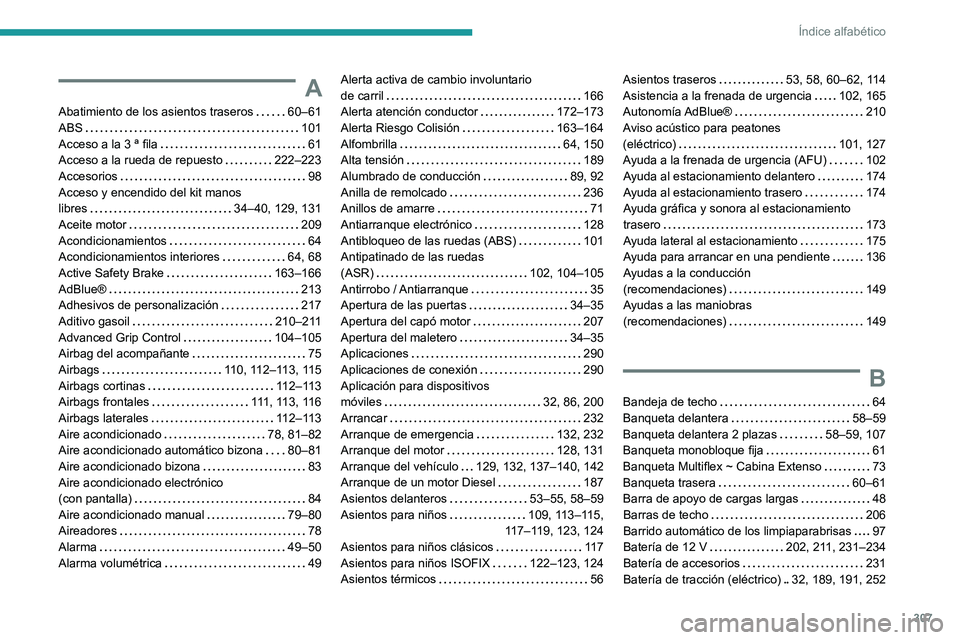 PEUGEOT PARTNER 2022  Manual del propietario (in Spanish) 307
Índice alfabético
A
Abatimiento de los asientos traseros     60–61
ABS     
101
Acceso a la 3 ª fila
    
61
Acceso a la rueda de repuesto
    
222–223
Accesorios
    
98
Acceso y encendido