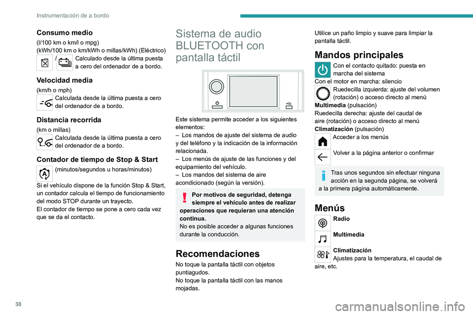 PEUGEOT PARTNER 2022  Manual del propietario (in Spanish) 30
Instrumentación de a bordo
Consumo medio
(l/100 km o km/l o mpg)
(kWh/100   km o km/kWh o millas/kWh) (Eléctrico)
/Calculado desde la última puesta 
a cero del ordenador de a bordo.
Velocidad me