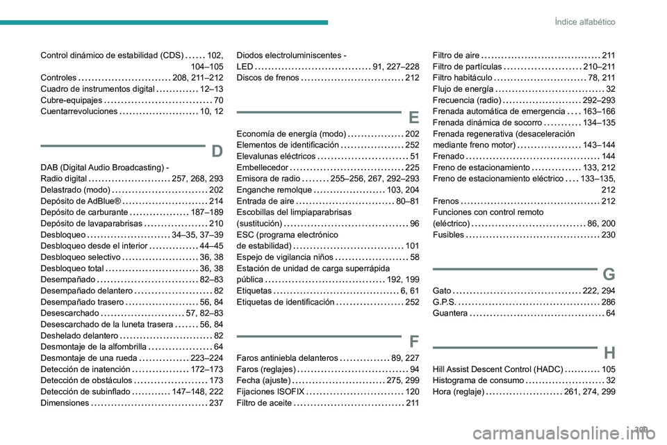 PEUGEOT PARTNER 2022  Manual del propietario (in Spanish) 309
Índice alfabético
Control dinámico de estabilidad (CDS)     102, 
104–105
Controles
    
208, 211–212
Cuadro de instrumentos digital
    
12–13
Cubre-equipajes
    
70
Cuentarrevoluciones