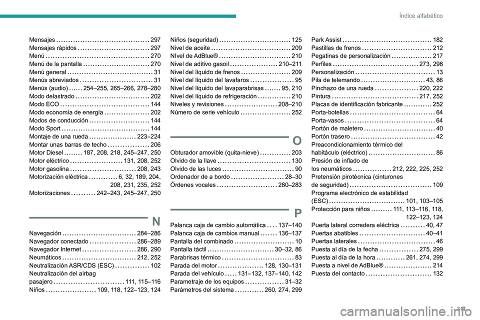 PEUGEOT PARTNER 2022  Manual del propietario (in Spanish) 3 11
Índice alfabético
Mensajes     297
Mensajes rápidos     
297
Menú
    
270
Menú de la pantalla
    
270
Menú general
    
31
Menús abreviados
    
31
Menús (audio)
    
254–255, 265–2