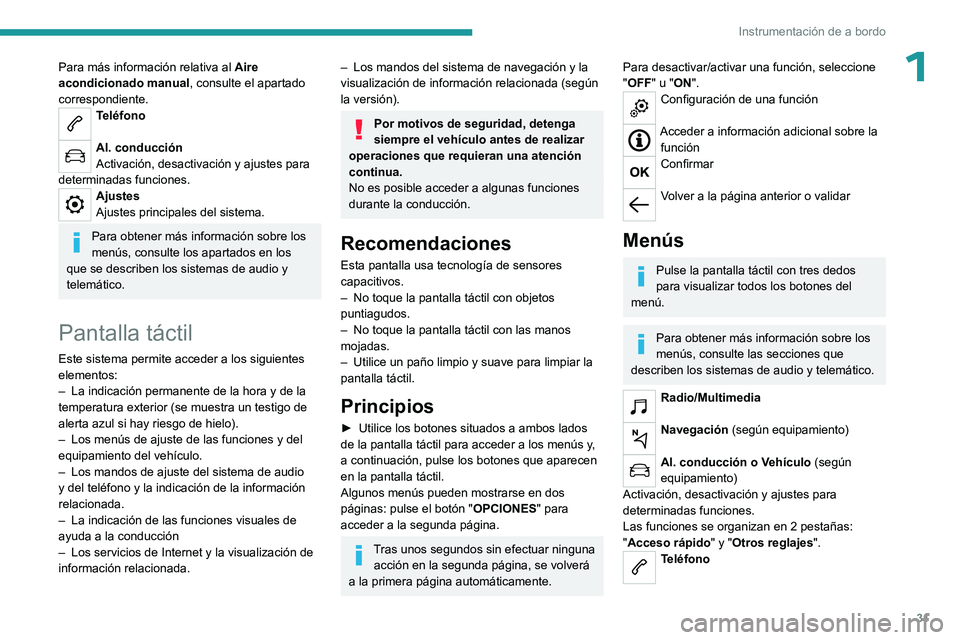 PEUGEOT PARTNER 2022  Manual del propietario (in Spanish) 31
Instrumentación de a bordo
1Para más información relativa al Aire 
acondicionado manual , consulte el apartado 
correspondiente.
Teléfono 
Al. conducción
Activación, desactivación y ajustes 