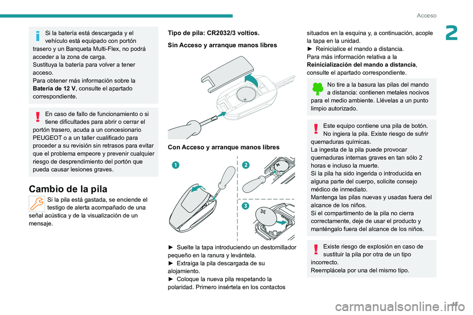 PEUGEOT PARTNER 2022  Manual del propietario (in Spanish) 43
Acceso
2Si la batería está descargada y el 
vehículo está equipado con portón 
trasero y un
  Banqueta Multi-Flex, no podrá 
acceder a la zona de carga.
Sustituya la batería para volver a te