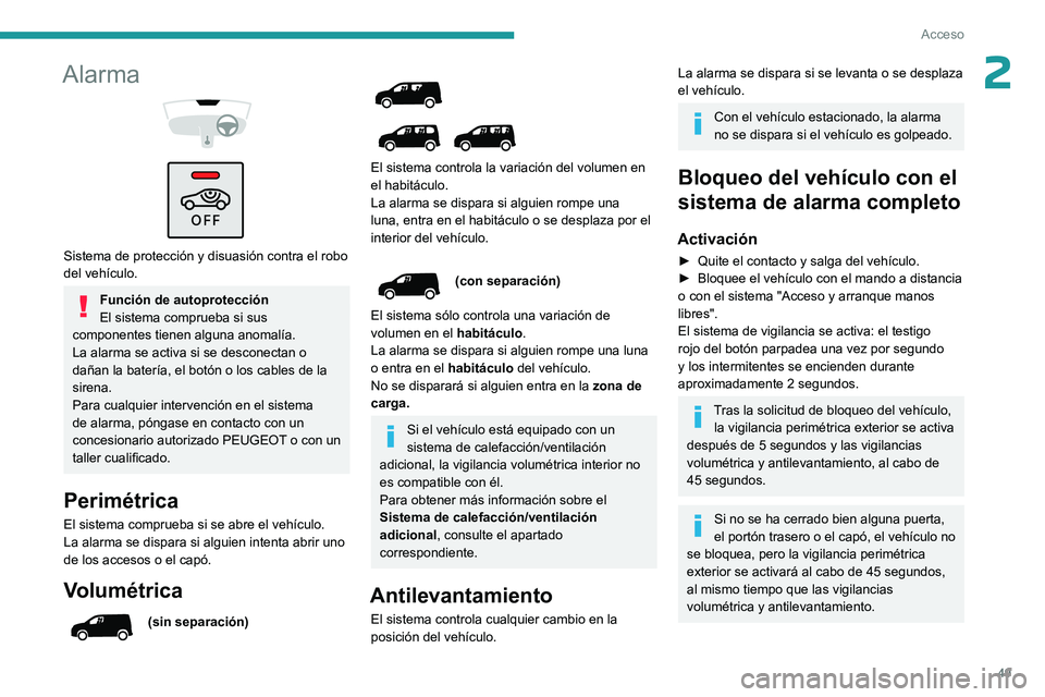PEUGEOT PARTNER 2022  Manual del propietario (in Spanish) 49
Acceso
2Alarma 
 
 
 
Sistema de protección y disuasión contra el robo 
del vehículo.
Función de autoprotección
El sistema comprueba si sus 
componentes tienen alguna anomalía.
La alarma se a