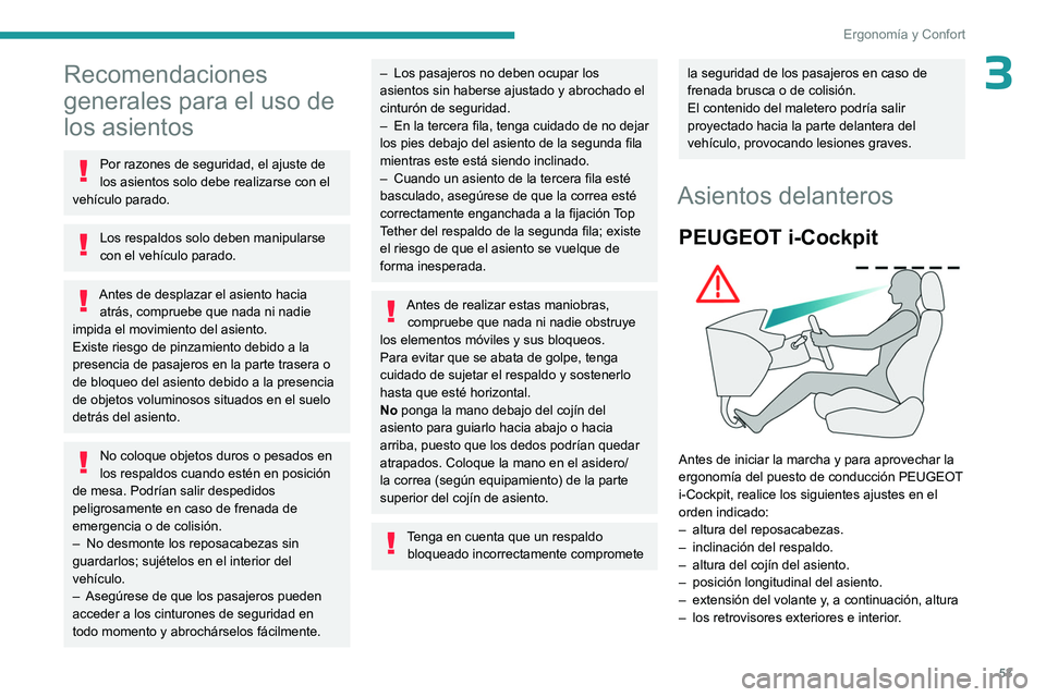 PEUGEOT PARTNER 2022  Manual del propietario (in Spanish) 53
Ergonomía y Confort
3Recomendaciones 
generales para el uso de 
los asientos
Por razones de seguridad, el ajuste de 
los asientos solo debe realizarse con el 
vehículo parado.
Los respaldos solo 