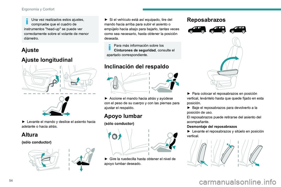 PEUGEOT PARTNER 2022  Manual del propietario (in Spanish) 54
Ergonomía y Confort
Una vez realizados estos ajustes, 
compruebe que el cuadro de 
instrumentos "head-up" se puede ver 
correctamente sobre el volante de menor 
diámetro.
Ajuste
Ajuste lo