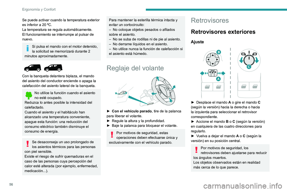 PEUGEOT PARTNER 2022  Manual del propietario (in Spanish) 56
Ergonomía y Confort
Se puede activar cuando la temperatura exterior 
es inferior a 20  ºC.
La temperatura se regula automáticamente.
El funcionamiento se interrumpe al pulsar de 
nuevo.
Si pulsa