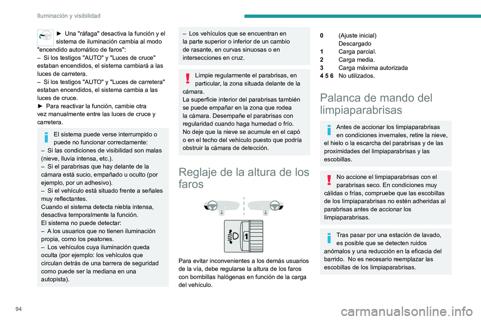 PEUGEOT PARTNER 2022  Manual del propietario (in Spanish) 94
Iluminación y visibilidad
► Una "ráfaga" desactiva la función y el 
sistema de iluminación cambia al modo 
"encendido automático de faros":
–
 
Si los testigos "AUT
 O&