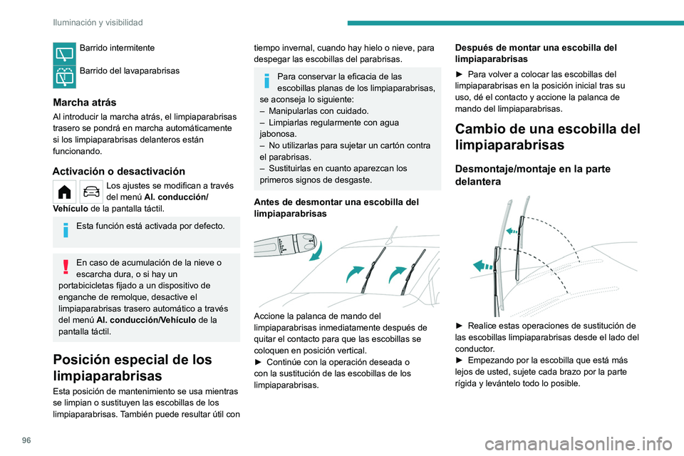 PEUGEOT PARTNER 2022  Manual del propietario (in Spanish) 96
Iluminación y visibilidad
Barrido intermitente 
Barrido del lavaparabrisas 
Marcha atrás
Al introducir la marcha atrás, el limpiaparabrisas 
trasero se pondrá en marcha automáticamente 
si los