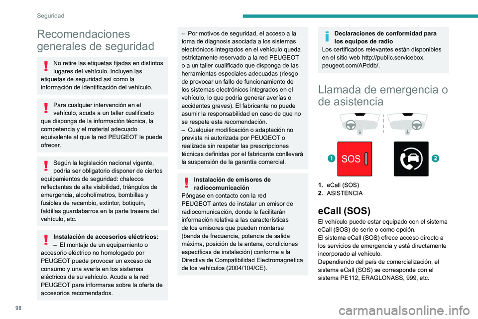 PEUGEOT PARTNER 2022  Manual del propietario (in Spanish) 98
Seguridad
Recomendaciones 
generales de seguridad
No retire las etiquetas fijadas en distintos 
lugares del vehículo. Incluyen las 
etiquetas de seguridad así como la 
información de identificac