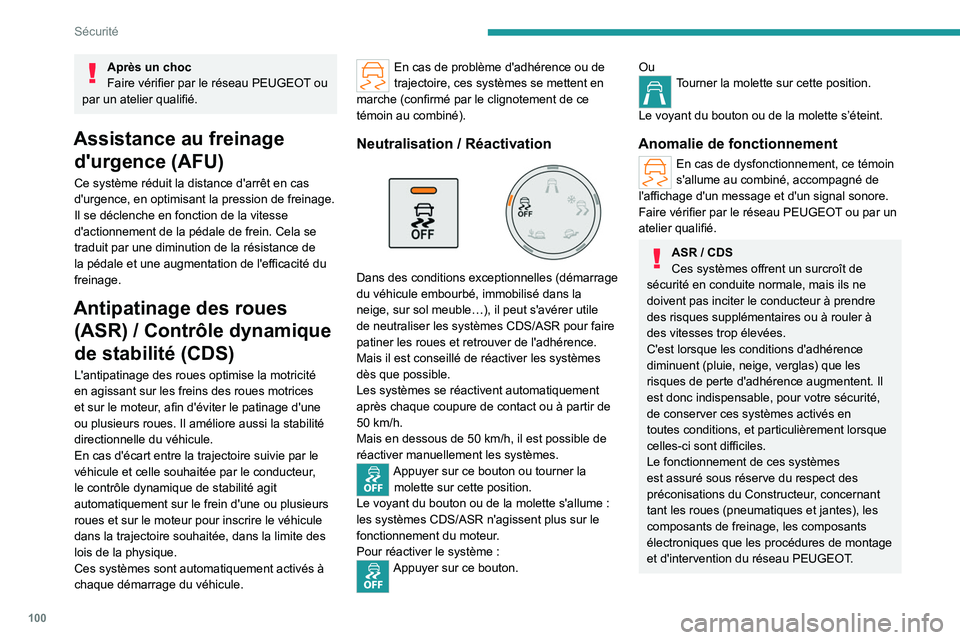 PEUGEOT PARTNER 2022  Manuel du propriétaire (in French) 100
Sécurité
Après un choc
Faire vérifier par le réseau PEUGEOT ou 
par un atelier qualifié.
Assistance au freinage  d'urgence (AFU)
Ce système réduit la distance d'arrêt en cas 
d