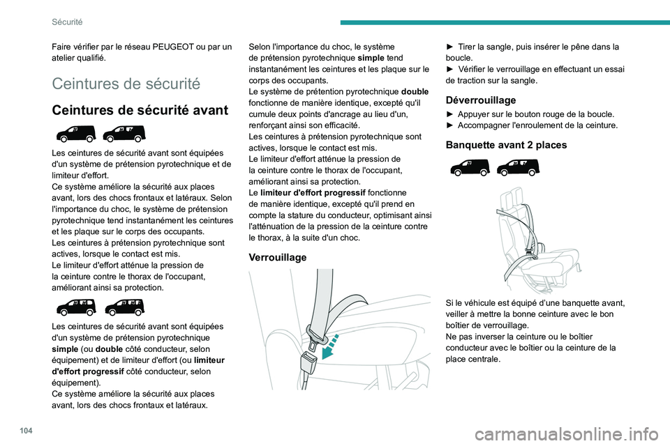 PEUGEOT PARTNER 2022 Manuel du propriétaire (in French) 104
Sécurité
Faire vérifier par le réseau PEUGEOT ou par un
atelier qualifié.
Ceintures de sécurité
Ceintures de sécurité avant
Les ceintures de sécurité avant sont équipées
d'un PEUGEOT PARTNER 2022 Manuel du propriétaire (in French) 104
Sécurité
Faire vérifier par le réseau PEUGEOT ou par un
atelier qualifié.
Ceintures de sécurité
Ceintures de sécurité avant
Les ceintures de sécurité avant sont équipées
d'un