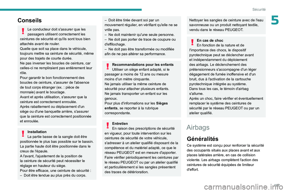 PEUGEOT PARTNER 2022 Manuel du propriétaire (in French) 107
Sécurité
5Conseils
Le conducteur doit s'assurer que les
passagers utilisent correctement les
ceintures de sécurité et qu'ils sont tous bien
attachés avant de rouler.
Quelle que soi PEUGEOT PARTNER 2022 Manuel du propriétaire (in French) 107
Sécurité
5Conseils
Le conducteur doit s'assurer que les
passagers utilisent correctement les
ceintures de sécurité et qu'ils sont tous bien
attachés avant de rouler.
Quelle que soi