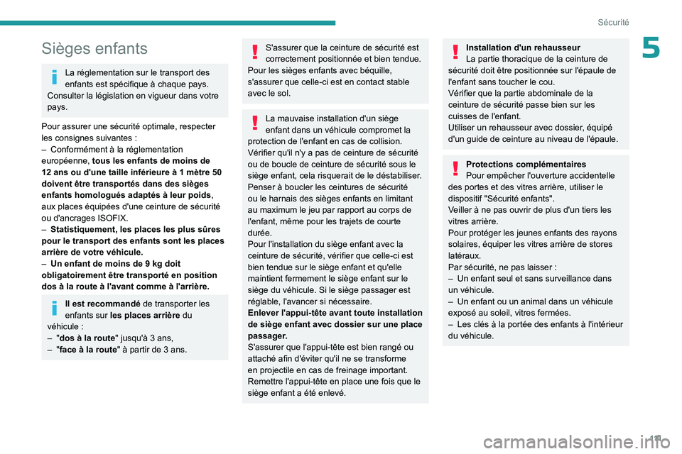 PEUGEOT PARTNER 2022  Manuel du propriétaire (in French) 111
Sécurité
5Sièges enfants
La réglementation sur le transport des 
enfants est spécifique à chaque pays. 
Consulter la législation en vigueur dans votre 
pays.
Pour assurer une sécurité opt