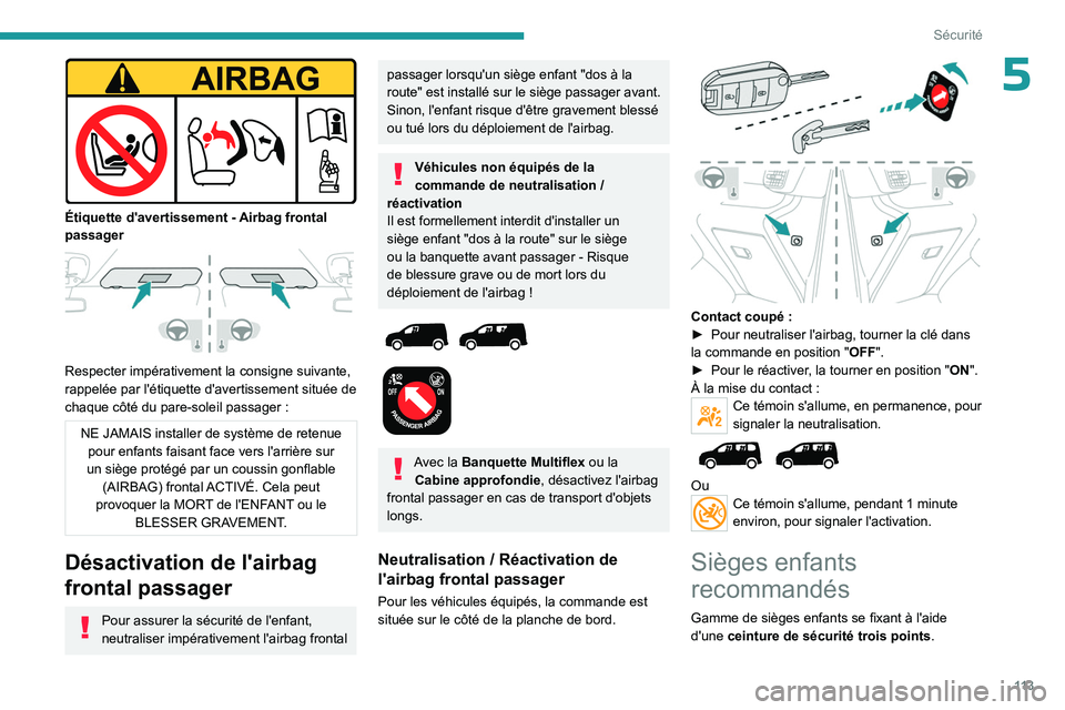 PEUGEOT PARTNER 2022  Manuel du propriétaire (in French) 11 3
Sécurité
5
 
Étiquette d'avertissement - Airbag frontal 
passager
 
 
Respecter impérativement la consigne suivante, 
rappelée par l'étiquette d'avertissement située de 
chaque