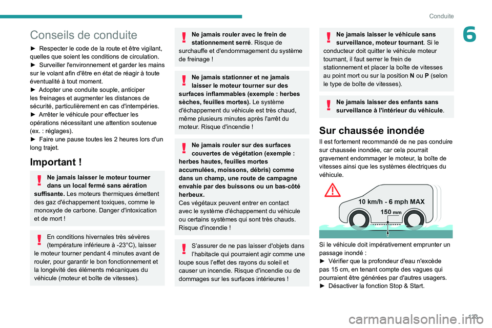 PEUGEOT PARTNER 2022 Manuel du propriétaire (in French) 123
Conduite
6Conseils de conduite
► Respecter le code de la route et être vigilant,
quelles que soient les conditions de circulation.
►
Surveiller
l'environnement et garder les mains
s PEUGEOT PARTNER 2022 Manuel du propriétaire (in French) 123
Conduite
6Conseils de conduite
► Respecter le code de la route et être vigilant,
quelles que soient les conditions de circulation.
►
Surveiller
l'environnement et garder les mains
s