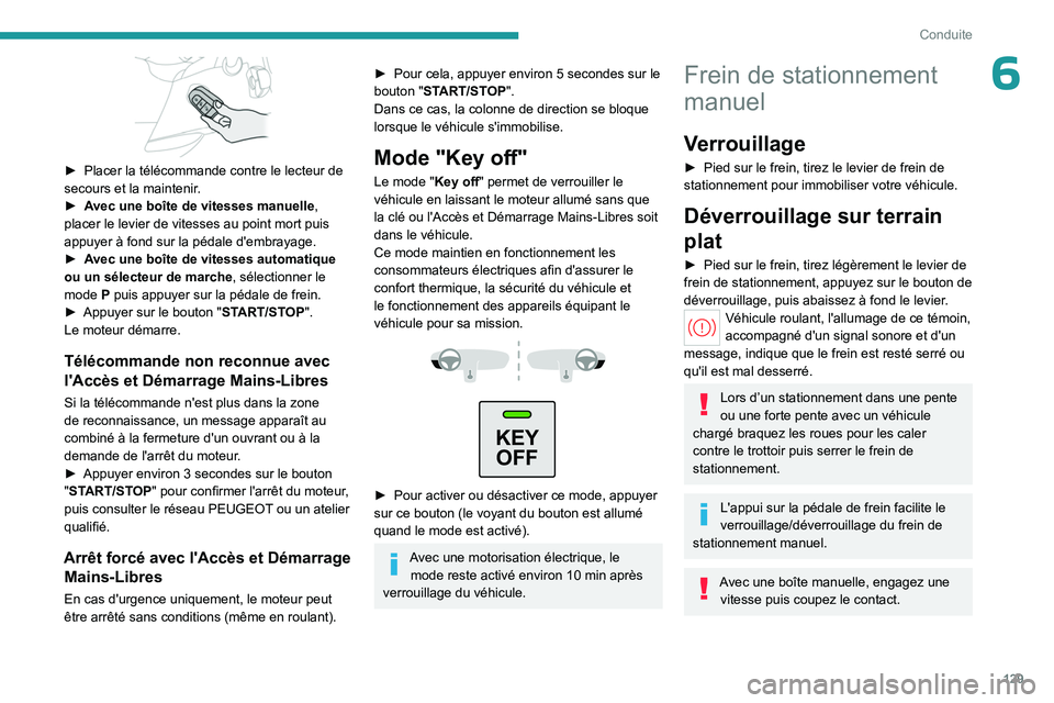 PEUGEOT PARTNER 2022 Manuel du propriétaire (in French) 129
Conduite
6
► Placer la télécommande contre le lecteur de
secours et la maintenir .
►
A
vec une boîte de vitesses manuelle,
placer le levier de vitesses au point mort puis
appuyer à PEUGEOT PARTNER 2022 Manuel du propriétaire (in French) 129
Conduite
6
► Placer la télécommande contre le lecteur de
secours et la maintenir .
►
A
vec une boîte de vitesses manuelle,
placer le levier de vitesses au point mort puis
appuyer à