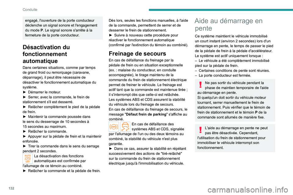 PEUGEOT PARTNER 2022 Manuel du propriétaire (in French) 132
Conduite
engagé, l'ouverture de la porte conducteur déclenche un signal sonore et l'engagement
du mode P. Le signal sonore s'arrête à la
fermeture de la porte conducteur.
Désact PEUGEOT PARTNER 2022 Manuel du propriétaire (in French) 132
Conduite
engagé, l'ouverture de la porte conducteur déclenche un signal sonore et l'engagement
du mode P. Le signal sonore s'arrête à la
fermeture de la porte conducteur.
Désact