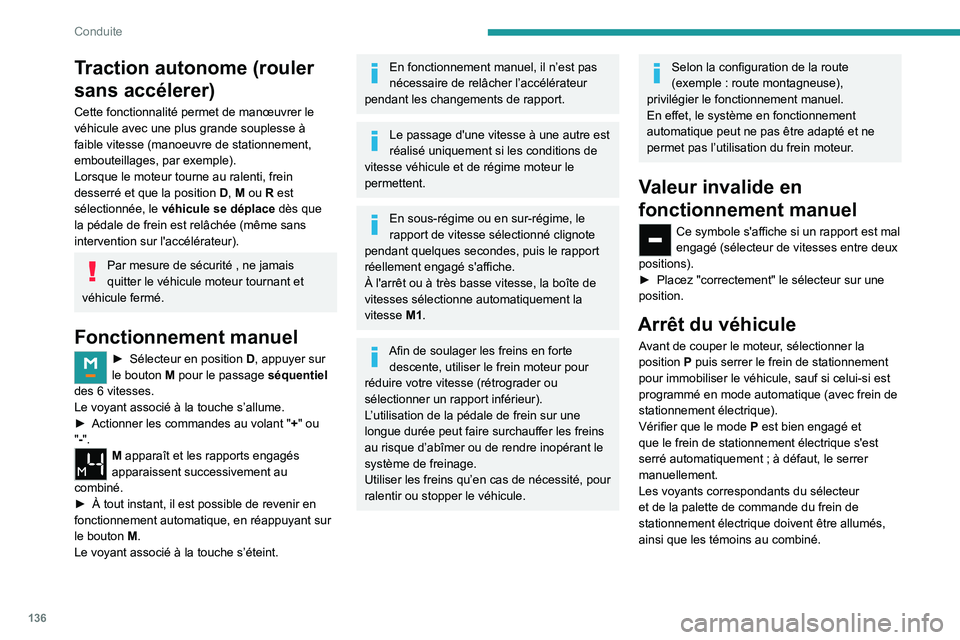 PEUGEOT PARTNER 2022 Manuel du propriétaire (in French) 136
Conduite
Traction autonome (rouler
sans accélerer)
Cette fonctionnalité permet de manœuvrer le
véhicule avec une plus grande souplesse à
faible vitesse (manoeuvre de stationnement,
embout PEUGEOT PARTNER 2022 Manuel du propriétaire (in French) 136
Conduite
Traction autonome (rouler
sans accélerer)
Cette fonctionnalité permet de manœuvrer le
véhicule avec une plus grande souplesse à
faible vitesse (manoeuvre de stationnement,
embout