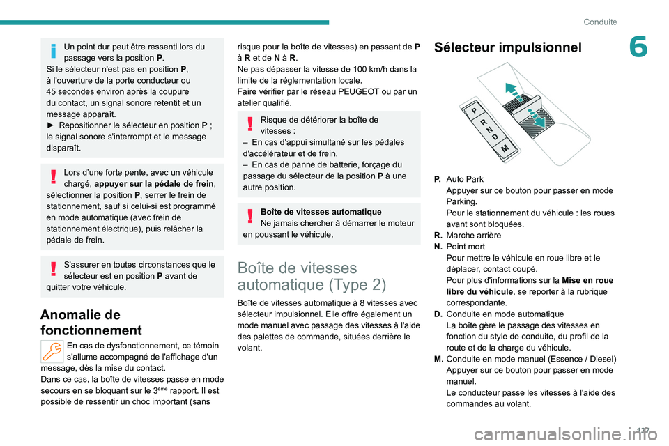 PEUGEOT PARTNER 2022 Manuel du propriétaire (in French) 137
Conduite
6Un point dur peut être ressenti lors du
passage vers la position P .
Si le sélecteur n'est pas en position
P
,
à l'ouverture de la porte conducteur ou
45
secondes envi PEUGEOT PARTNER 2022 Manuel du propriétaire (in French) 137
Conduite
6Un point dur peut être ressenti lors du
passage vers la position P .
Si le sélecteur n'est pas en position
P
,
à l'ouverture de la porte conducteur ou
45
secondes envi