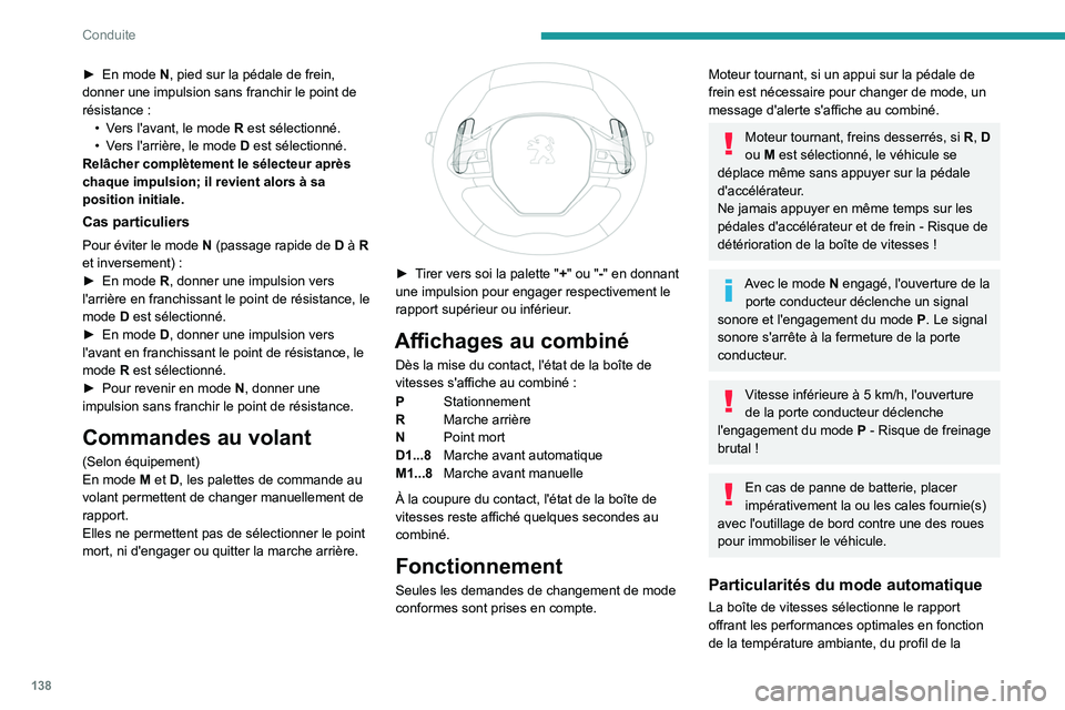 PEUGEOT PARTNER 2022 Manuel du propriétaire (in French) 138
Conduite
► En mode N, pied sur la pédale de frein,
donner une impulsion sans franchir le point de
résistance
:
•
V
ers l'avant, le mode R est sélectionné.
•
V
ers l'arr PEUGEOT PARTNER 2022 Manuel du propriétaire (in French) 138
Conduite
► En mode N, pied sur la pédale de frein,
donner une impulsion sans franchir le point de
résistance
:
•
V
ers l'avant, le mode R est sélectionné.
•
V
ers l'arr