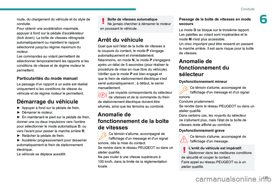 PEUGEOT PARTNER 2022 Manuel du propriétaire (in French) 139
Conduite
6route, du chargement du véhicule et du style de
conduite.
Pour obtenir une accélération maximale,
appuyer à fond sur la pédale d'accélérateur
(kick down). La boîte de vite PEUGEOT PARTNER 2022 Manuel du propriétaire (in French) 139
Conduite
6route, du chargement du véhicule et du style de
conduite.
Pour obtenir une accélération maximale,
appuyer à fond sur la pédale d'accélérateur
(kick down). La boîte de vite