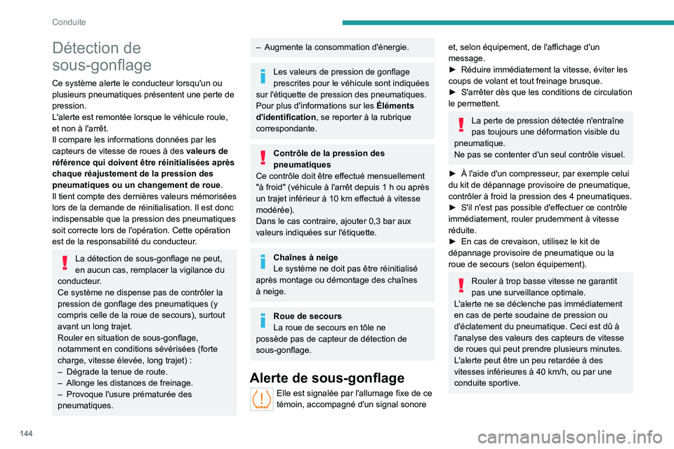 PEUGEOT PARTNER 2022 Manuel du propriétaire (in French) 144
Conduite
Détection de
sous-gonflage
Ce système alerte le conducteur lorsqu'un ou
plusieurs pneumatiques présentent une perte de
pression.
L'alerte est remontée lorsque le véhicule PEUGEOT PARTNER 2022 Manuel du propriétaire (in French) 144
Conduite
Détection de
sous-gonflage
Ce système alerte le conducteur lorsqu'un ou
plusieurs pneumatiques présentent une perte de
pression.
L'alerte est remontée lorsque le véhicule