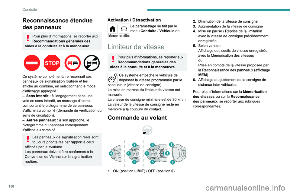 PEUGEOT PARTNER 2022 Manuel du propriétaire (in French) 150
Conduite
Reconnaissance étendue
des panneaux
Pour plus d'informations, se reporter aux
Recommandations générales des
aides à la conduite et à la manoeuvre.
Ce système complémenta PEUGEOT PARTNER 2022 Manuel du propriétaire (in French) 150
Conduite
Reconnaissance étendue
des panneaux
Pour plus d'informations, se reporter aux
Recommandations générales des
aides à la conduite et à la manoeuvre.
Ce système complémenta