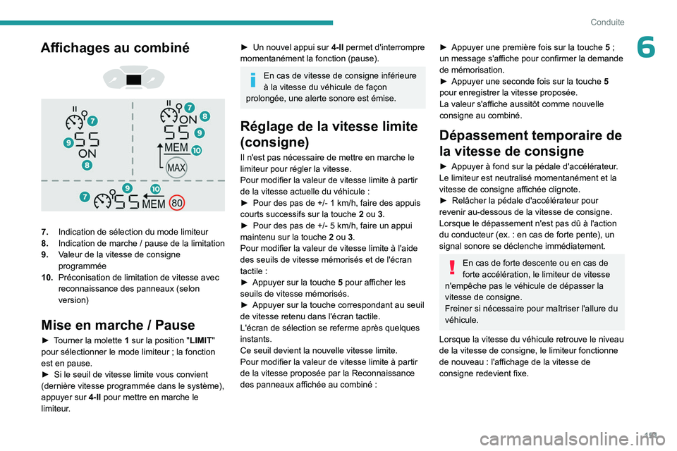 PEUGEOT PARTNER 2022  Manuel du propriétaire (in French) 151
Conduite
6Affichages au combiné 
 
 
 
7. Indication de sélection du mode limiteur
8. Indication de marche
  / pause de la limitation
9. Valeur de la vitesse de consigne 
programmée
10. Précon