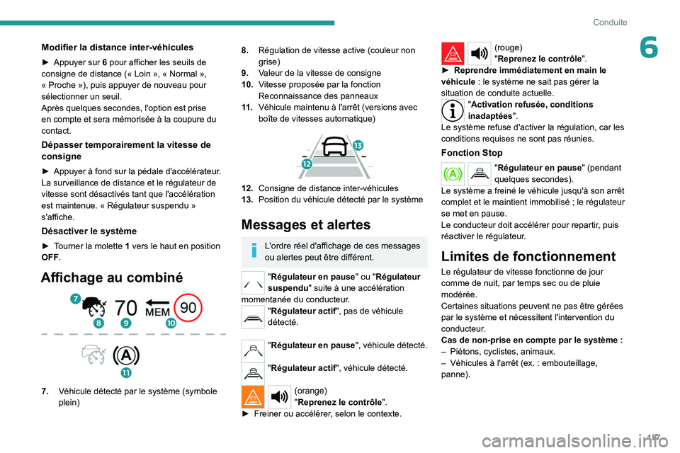 PEUGEOT PARTNER 2022  Manuel du propriétaire (in French) 157
Conduite
6Modifier la distance inter-véhicules
► Appuyer sur 6 pour afficher les seuils de 
consigne de distance («   Loin   », «   Normal   », 
«
  Proche   »), puis appuyer de nouveau p