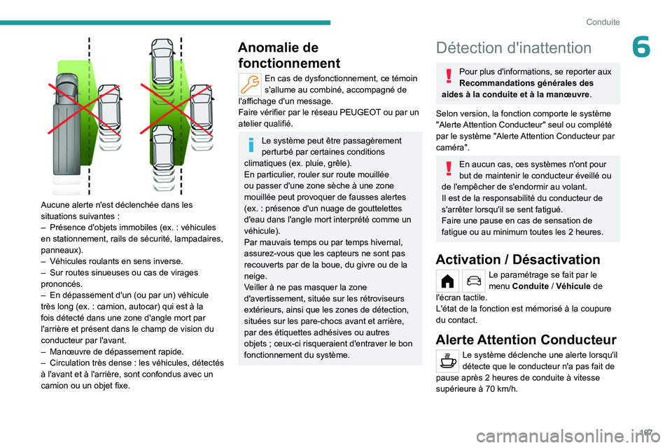 PEUGEOT PARTNER 2022 Manuel du propriétaire (in French) 167
Conduite
6
Aucune alerte n'est déclenchée dans les
situations suivantes :
–
Présence d'objets immobiles (ex.
: véhicules
en stationnement, rails de sécurité, lampadaires, PEUGEOT PARTNER 2022 Manuel du propriétaire (in French) 167
Conduite
6
Aucune alerte n'est déclenchée dans les
situations suivantes :
–
Présence d'objets immobiles (ex.
: véhicules
en stationnement, rails de sécurité, lampadaires,