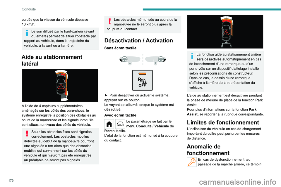PEUGEOT PARTNER 2022 Manuel du propriétaire (in French) 170
Conduite
ou dès que la vitesse du véhicule dépasse
10 km/h.
Le son diffusé par le haut-parleur (avant
ou arrière) permet de situer l'obstacle par
rapport au véhicule, dans la traject PEUGEOT PARTNER 2022 Manuel du propriétaire (in French) 170
Conduite
ou dès que la vitesse du véhicule dépasse
10 km/h.
Le son diffusé par le haut-parleur (avant
ou arrière) permet de situer l'obstacle par
rapport au véhicule, dans la traject
